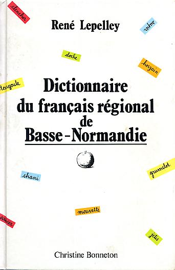 Dictionnaire du fran&ccedil;ais r&eacute;gional de Basse-Normandie.
